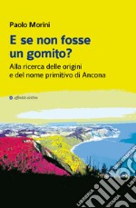 E se non fosse un gomito? Alla ricerca delle origini e del nome primitivo di Ancona