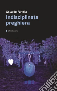 Indisciplinata preghiera libro