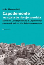 Capodemonte 'na storia de risvejo scurdata. Storia del Comitato Rionale di Capodimonte con raccolta di versi in dialetto anconetano libro