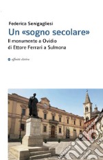 Un «sogno secolare». Il monumento a Ovidio di Ettore Ferrari a Sulmona libro