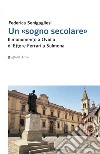 Un «sogno secolare». Il monumento a Ovidio di Ettore Ferrari a Sulmona libro di Senigagliesi Federica