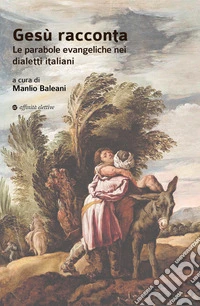 Gesù racconta. Le parabole evangeliche nei dialetti italiani libro