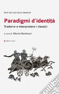 Paradigmi d'identità. Tradurre e interpretare i classici libro