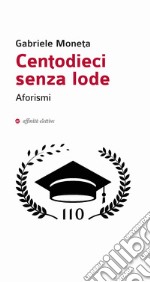 Centodieci senza lode libro