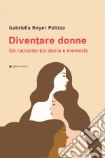 Diventare donne. Un racconto tra storia e memorie