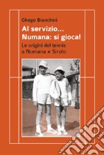 Al servizio... Numana: si gioca! Le origini del tennis a Numana e Sirolo libro