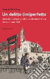 Un delitto (im)perfetto. Giustiziato con la ghigliottina un calzolaio fermano. Correva l'anno 1842 libro di Del Papa Fabiano