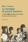 La famiglia di piazza Stamira. Una famiglia ebraica anconetana nei fatti del Novecento libro