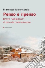 Penso e ripenso. Breve «Zibaldone» di piccole reminescenze libro