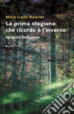 La prima stagione che ricordo è l'inverno. Infanzia bellunese libro