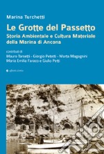 Le grotte del Passetto. Storia ambientale e cultura materiale della Marina di Ancona. Nuova ediz. libro