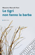 Le tigri non fanno la barba libro