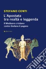 L'apostata tra realtà e leggenda. Il Medioevo cristiano contro Giuliano il pagano libro