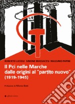 Il Pci nelle Marche dalle origini al «partito nuovo». (1919-1945) libro