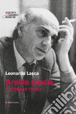 Aroldo Cascia. Il sindaco rosso libro