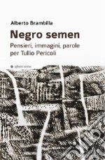 Negro semen. Pensieri, immagini, parole per Tullio Pericoli libro