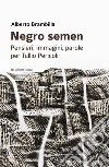 Negro semen. Pensieri, immagini, parole per Tullio Pericoli libro di Brambilla Alberto