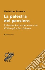 La palestra del pensiero. Riflessioni ed esperienze con Philosophy for children libro