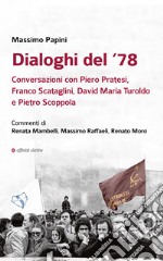 Dialoghi del '78. Conversazioni con Piero Pratesi, Franco Scataglini, David Maria Turoldo e Pietro Scoppola libro