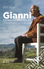 Gianni, il civismo è il profumo della vita. Parole e gesti, sguardi e paesaggi odorosi di Gianfranco Giannini, figlio del Montefeltro