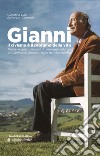 Gianni, il civismo è il profumo della vita. Parole e gesti, sguardi e paesaggi odorosi di Gianfranco Giannini, figlio del Montefeltro libro