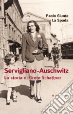 Servigliano-Auschwitz. La storia di Grete Schattner libro