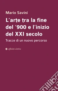 L'arte tra la fine del '900 e l'inizio del XXI secolo. Tracce di un nuovo percorso libro