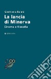 La lancia di Minerva. Cinema e filosofia libro