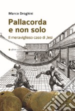 Pallacorda e non solo. Il meraviglioso caso di Jesi