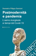 Postmodernità e pandemia. L'uomo marginale ai tempi del Covid-19 libro