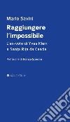 Raggiungere l'impossibile. L'ex-voto di Yves Klein a Santa Rita da Cascia libro