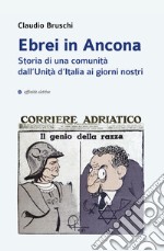 Ebrei in Ancona. Storia di una comunità dall'Unità d'Italia ai giorni nostri