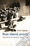 Non siamo pronti. Ricordi di un tempo volato via libro