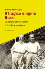 Il tragico enigma Russi. La deportazione a Versen e il misterioso epilogo libro