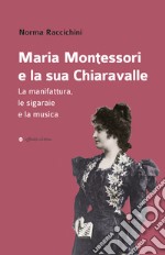 Maria Montessori e la sua Chiaravalle. La manifattura, le sigaraie e la musica