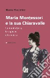 Maria Montessori e la sua Chiaravalle. La manifattura, le sigaraie e la musica libro di Raccichini Norma