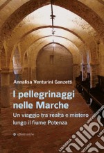 I pellegrinaggi nelle Marche. Un viaggio tra realtà e mistero lungo il fiume Potenza