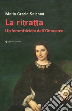 La ritratta. Un femminicidio dell'Ottocento