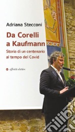 Da Corelli a Kaufmann. Storia di un centenario al tempo del Covid libro