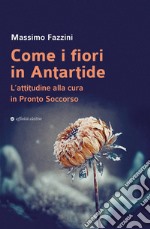 Come i fiori in Antartide. L'attitudine alla cura in pronto soccorso