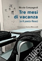 Tre mesi di vacanza (e il posto fisso) libro