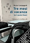 Tre mesi di vacanza (e il posto fisso) libro