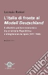 L'Italia di fronte al Modell Deutschland. Il dibattito politico-economico tra crisi della Repubblica e integrazione europea (1971-1983) libro