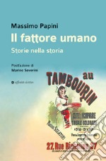 Il fattore umano. Storie nella storia libro