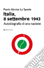 Italia, 8 settembre 1943. Autobiografia di una nazione libro