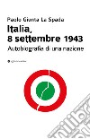 Italia, 8 settembre 1943. Autobiografia di una nazione libro