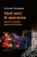 Vent'anni di speranze. Storie di riscatto intorno al Focolare libro