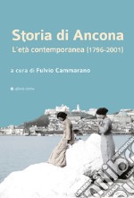 Storia di Ancona. L'età contemporanea (1796-2001) libro