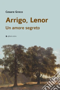 Arrigo, Lenor. Un amore segreto