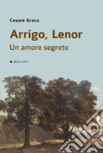 Arrigo, Lenor. Un amore segreto